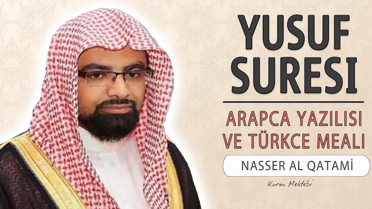 Yusuf suresi anlamı dinle Nasser al Qatami (Yusuf suresi arapça yazılışı okunuşu ve meali)