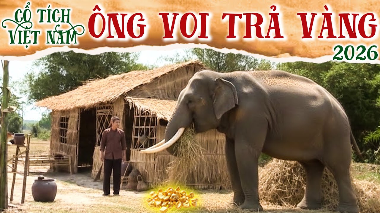 CỔ TÍCH MỚI 2026 | ÔNG VOI TRẢ VÀNG | CỔ TÍCH VIỆT NAM 2026 | CỔ TÍCH VIỆT NAM MỚI HAY NHẤT 2026