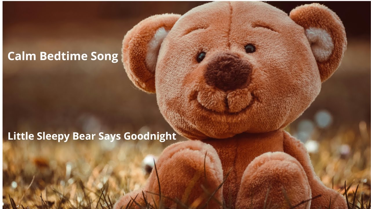 Calm Bedtime Song for Toddlers .....Little Sleepy Bear Says Goodnight: I'm Going To Dream