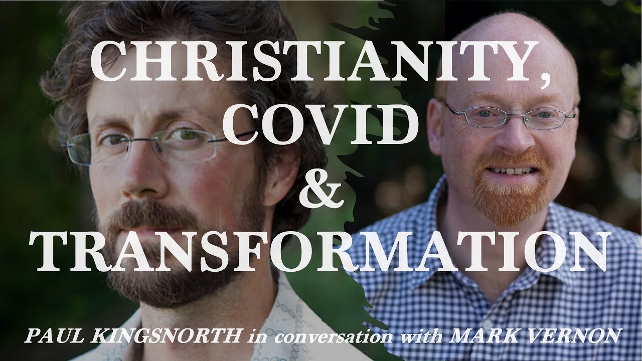 Christianity, Covid & Transformation – Paul Kingsnorth in conversation with Mark Vernon