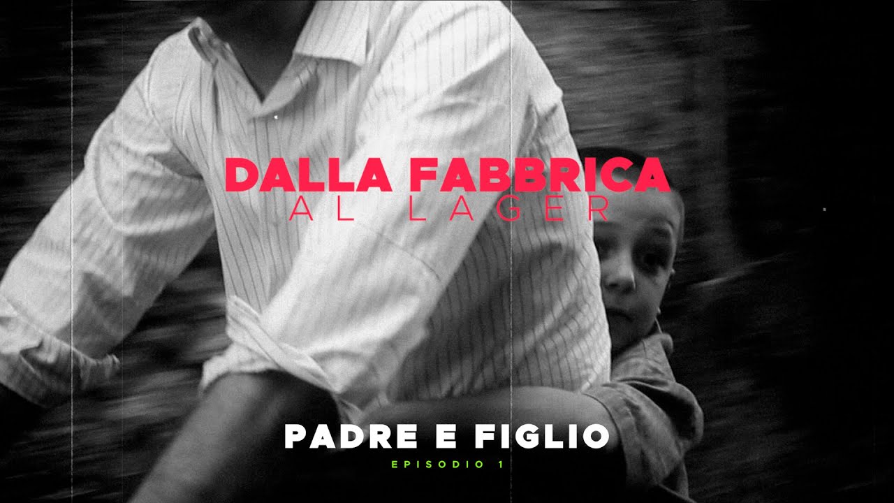 Dalla Fabbrica al Lager - PADRE E FIGLIO (1/4)
