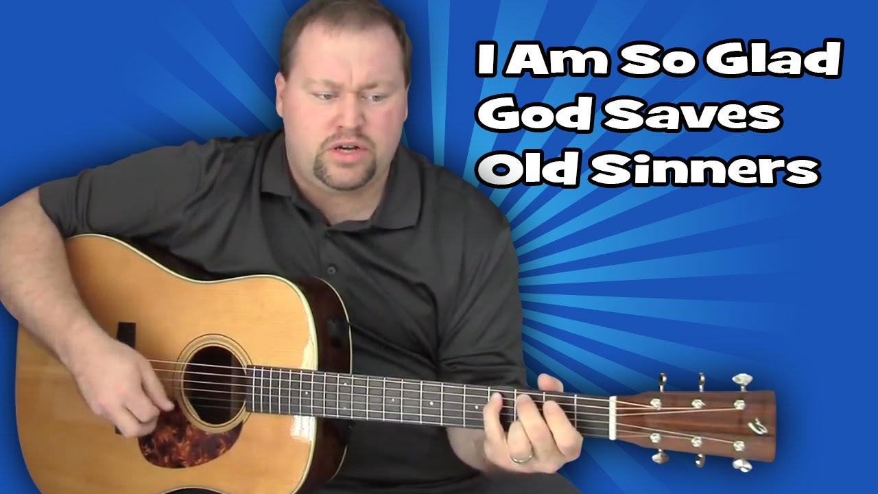 I Am So Glad God Saves Old Sinners