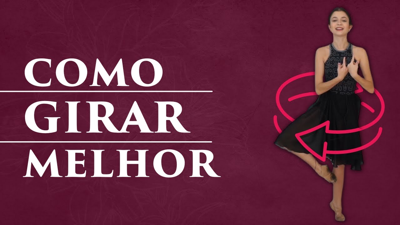 COMO GIRAR MELHOR NO BALLET - as melhores dicas de pirueta