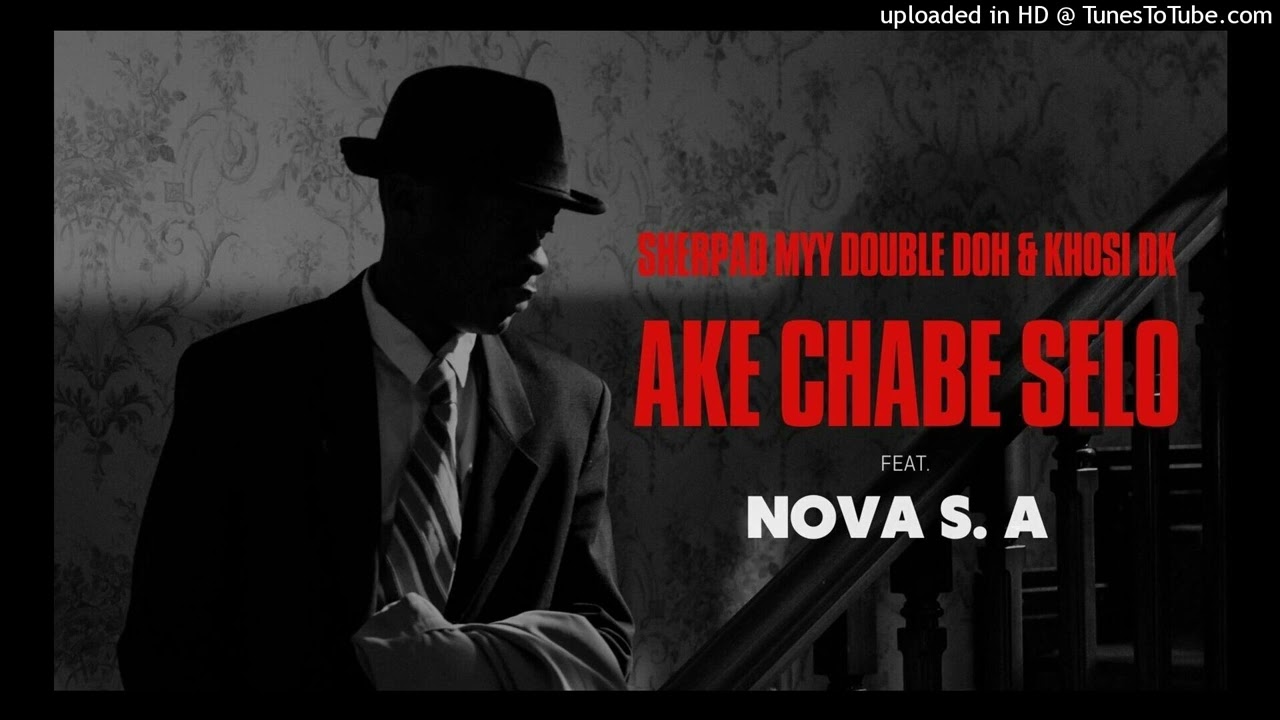 Sherpad Myy Double Doh & Khosi DK-Ake_Tshabe_Selo(Feat. Nova S.A)