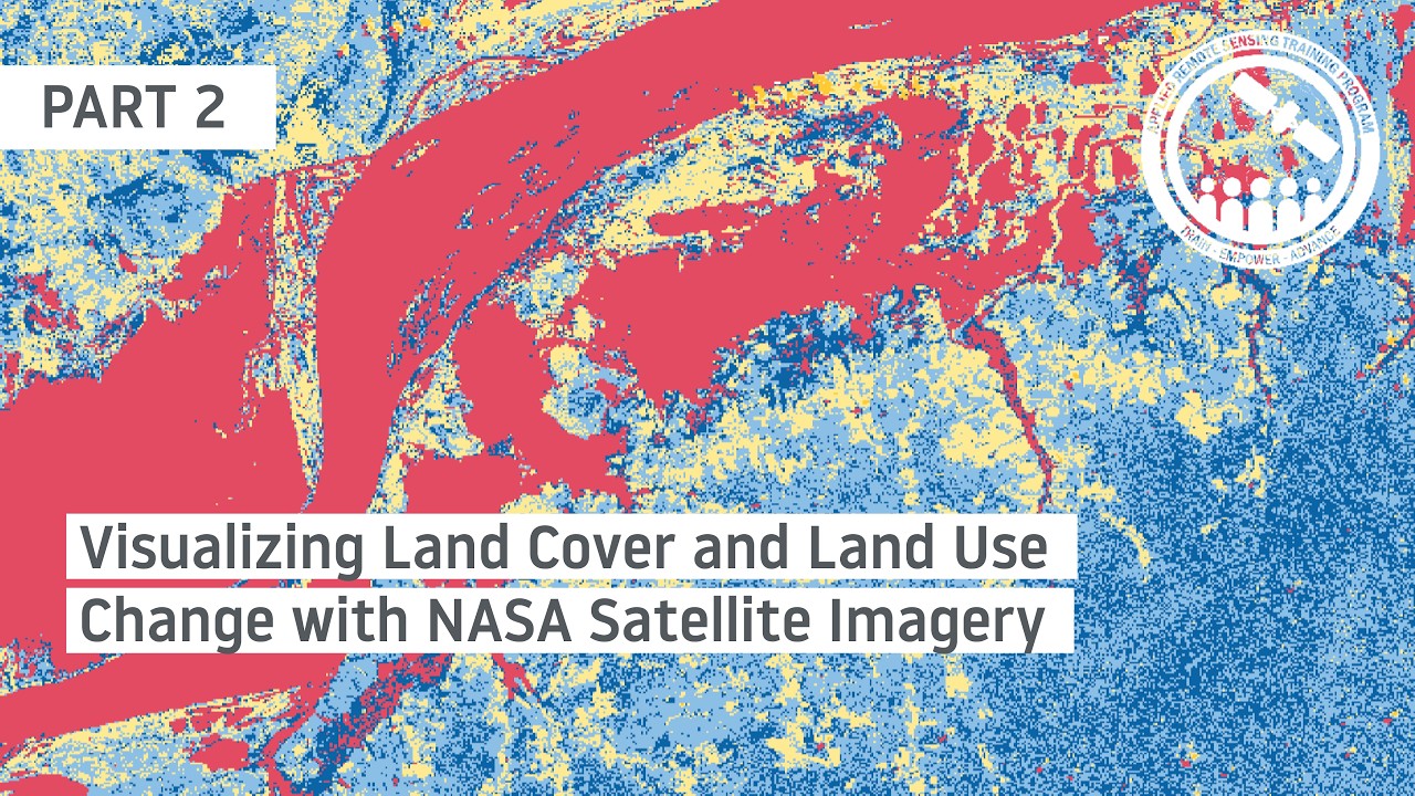 NASA ARSET: Visualizing Land Cover Change Part 2/2
