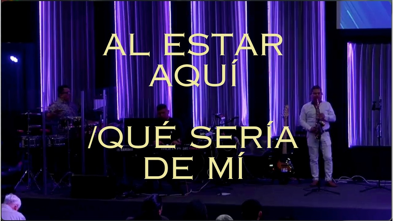 Al estar Aquí /Qué sería de mi