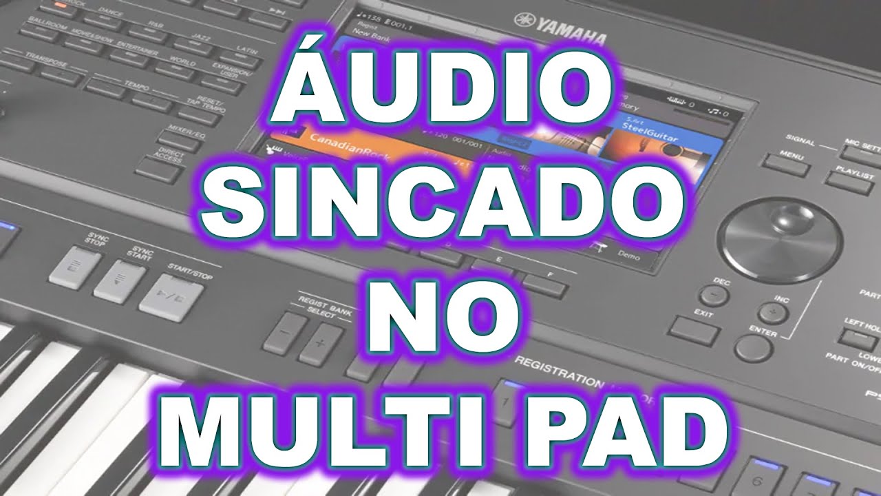 Dica: áudio sincado no MULTI PAD (Arranjadores YAMAHA)