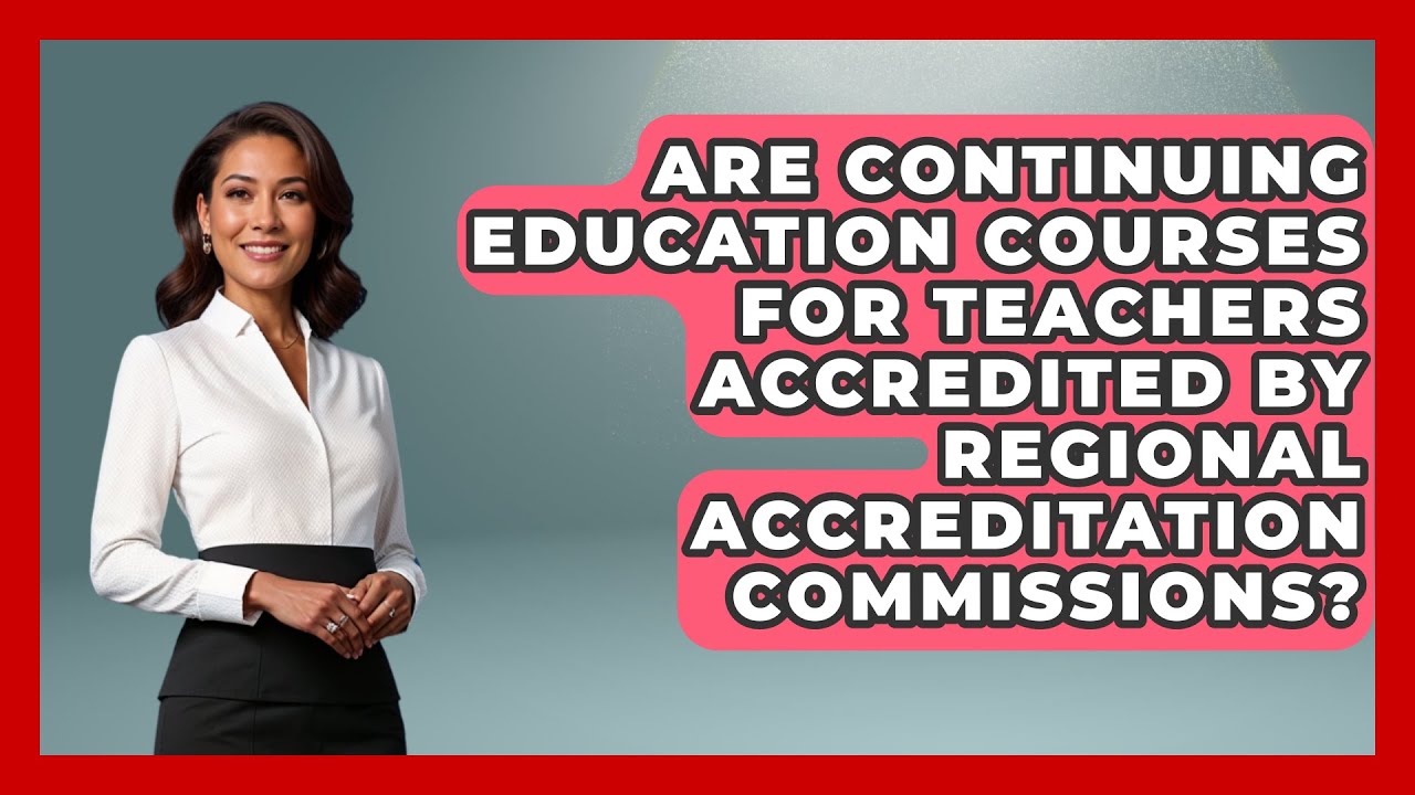 Are Continuing Education Courses for Teachers Accredited by Regional Accreditation Commissions?