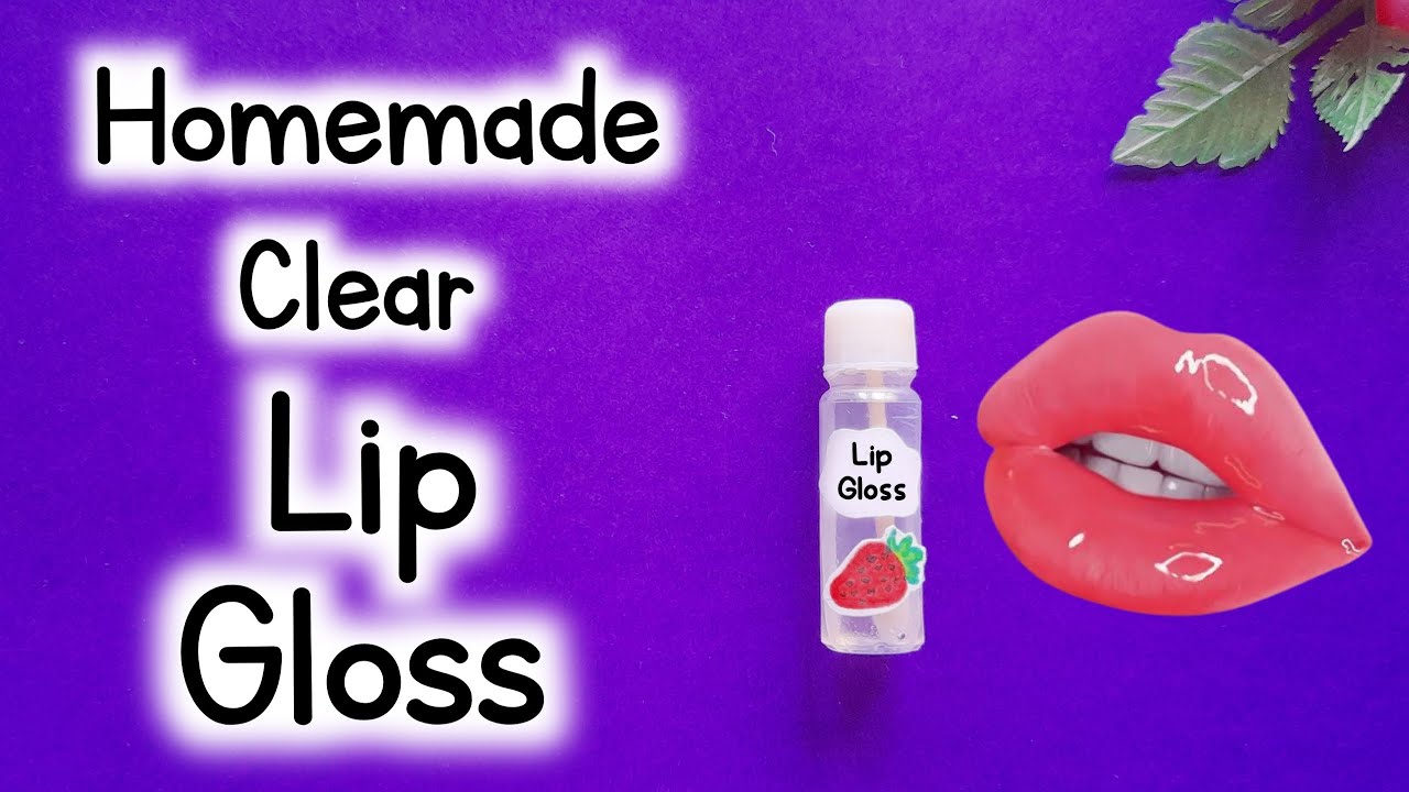 How To Make Clear Lip Gloss At Home | DIY Homemade Clear Lip Gloss |  DIY Lip Gloss