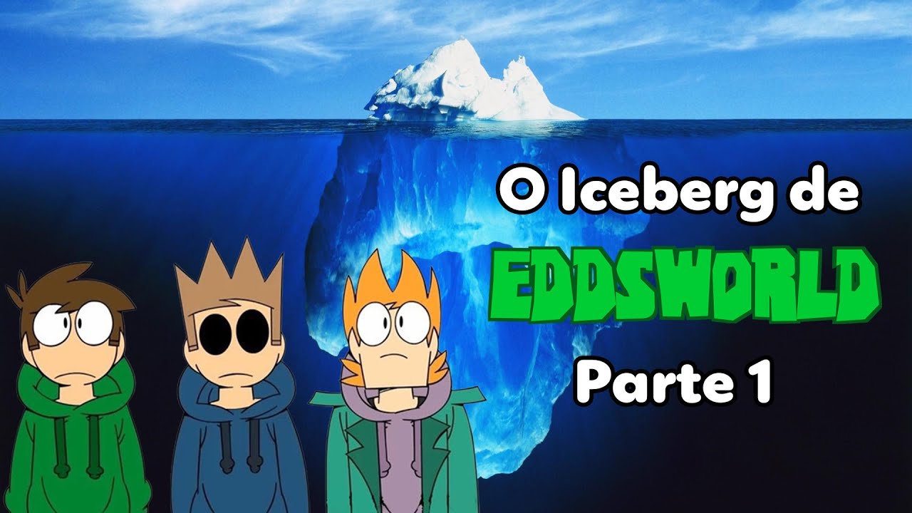 O ICEBERG DE EDDSWORLD PARTE 1 | Feat @TvBetinho2015