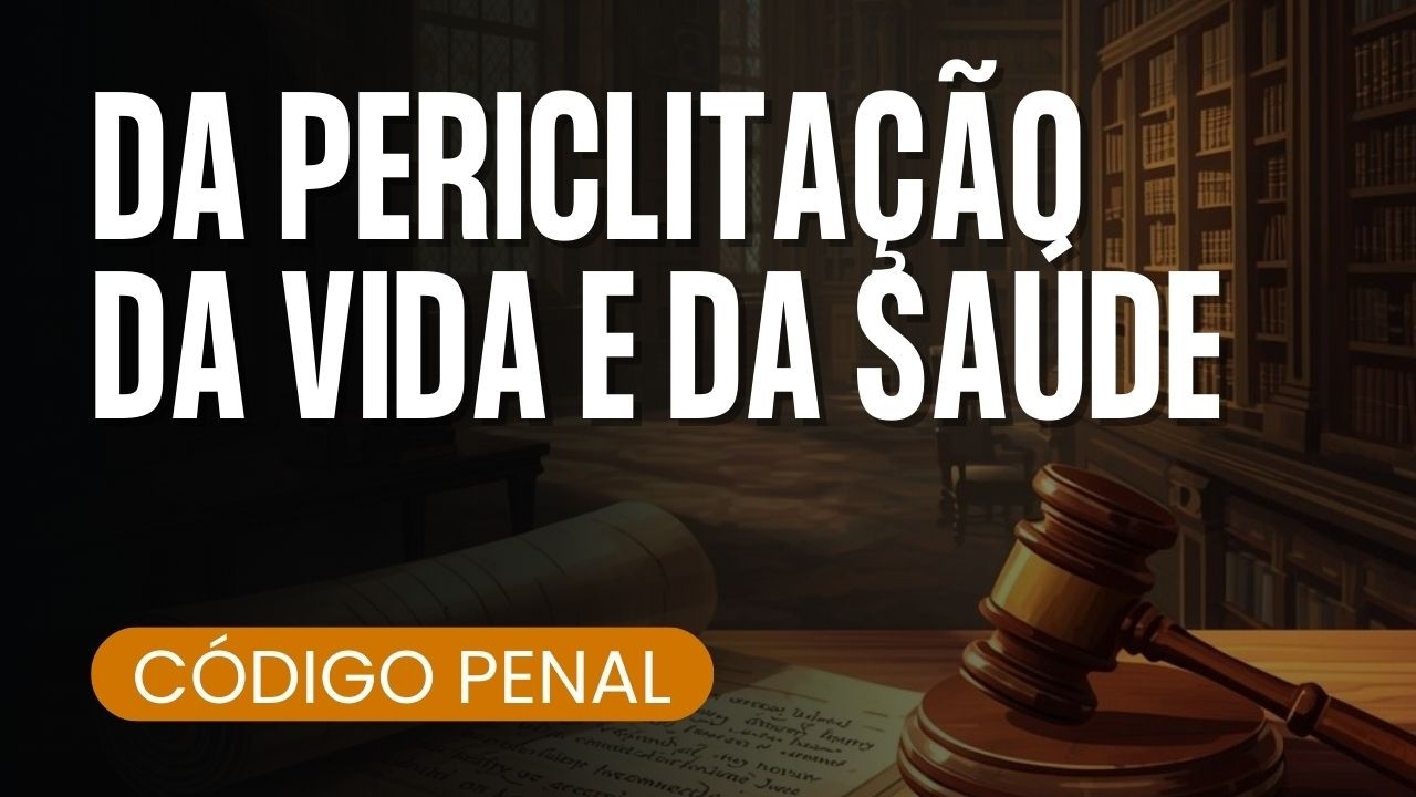 DA PERICLITAÇÃO DA VIDA E DA SAÚDE - áudio com voz humana | Lei seca para concursos
