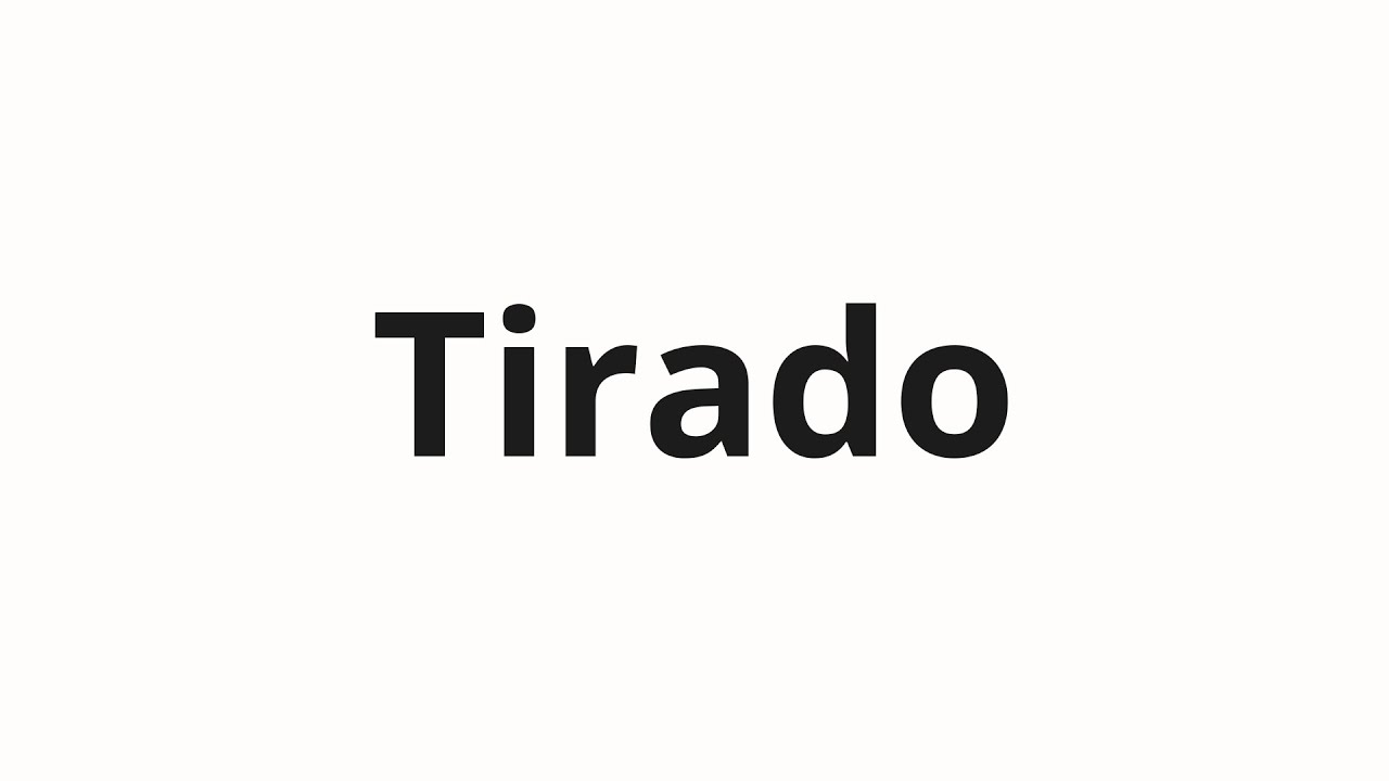 Как произносить Tirado