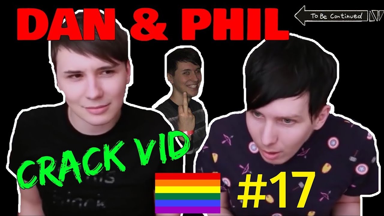 Dan & Phil - CRACK VID #17 (To be continued...)