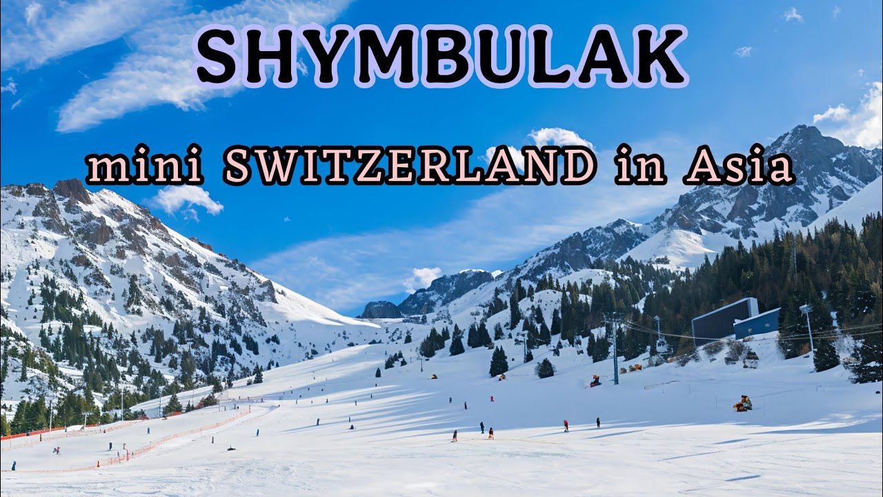 Shymbulak Ski Resort Almaty | Wonderland in Kazakhstan | Mini Switzerland