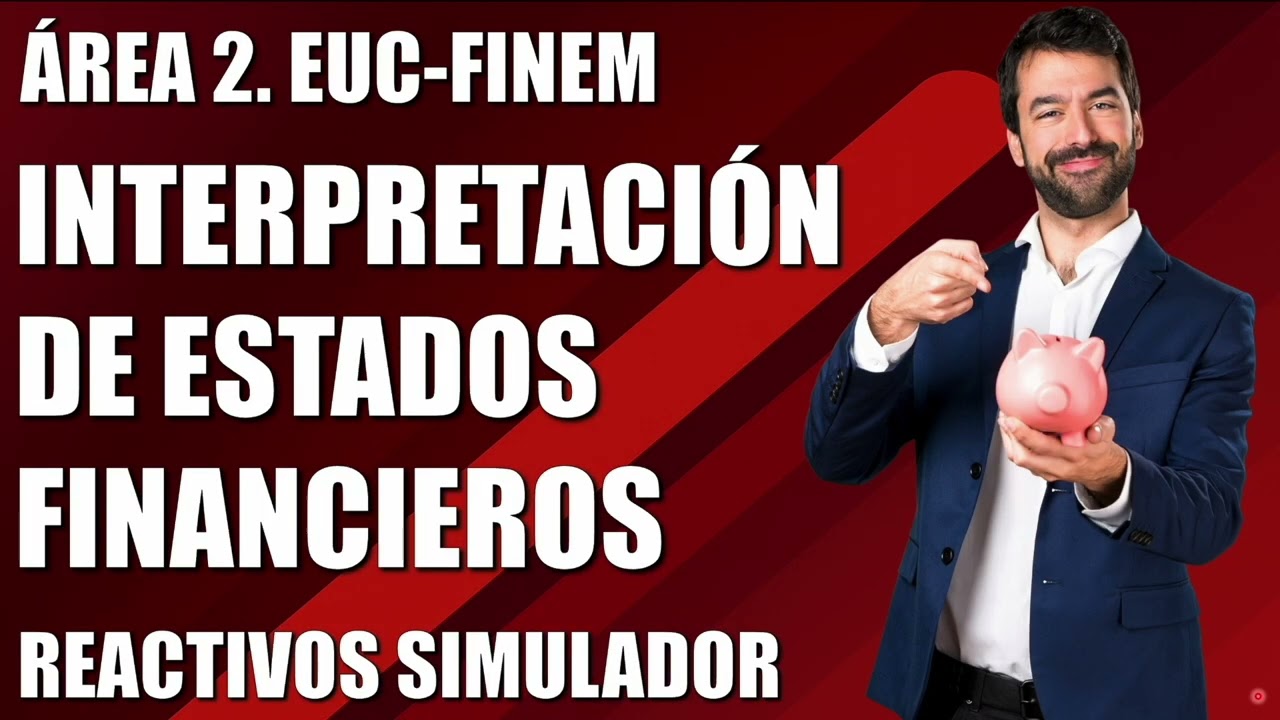 Guía EUC FINEM FINANZAS EMPRESARIALES IMCP - ÁREA 2 INTERPRETACIÓN DE ESTADOS FINANCIEROS +REACTIVOS