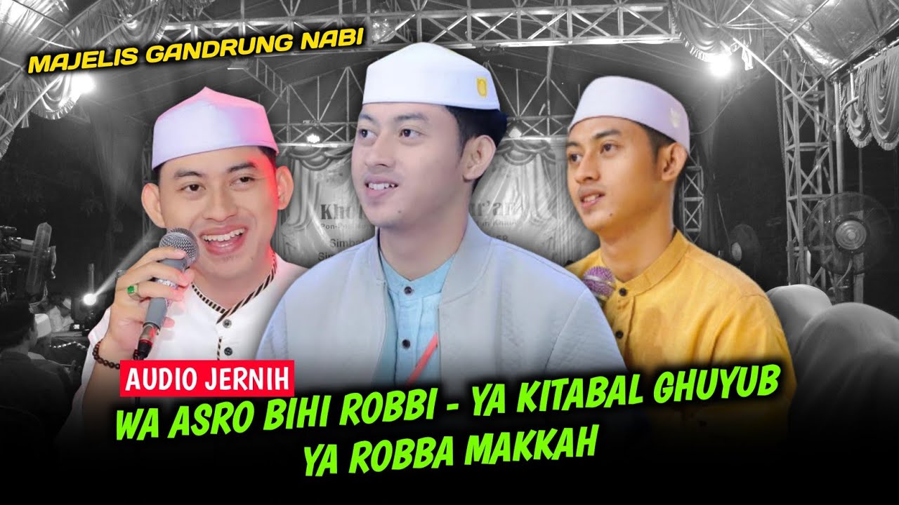 WA ASRO BIHI ROBBI - YA KITABAL GHUYUB - YA ROBBA MAKKAH • MAJELIS GANDRUNG NABI