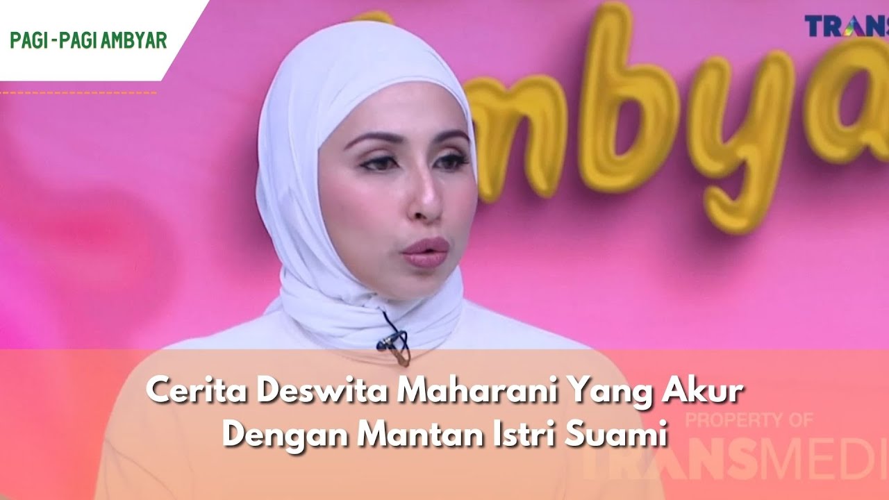 Cerita Deswita Maharani Yang Akur Dengan Mantan Istri Suami | PAGI PAGI AMBYAR (27/02/24) P1