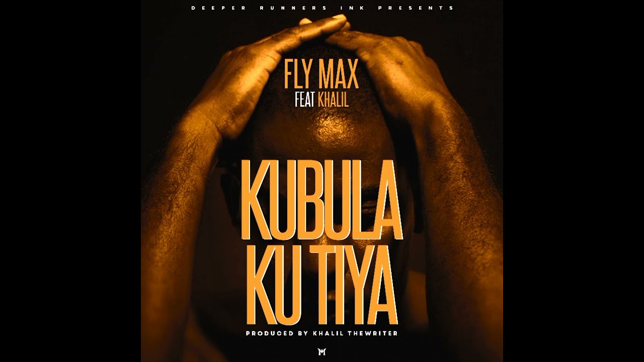 Fly Max ft Khalil- Kubula Ku Tiya(prod by Khalil thewriter)