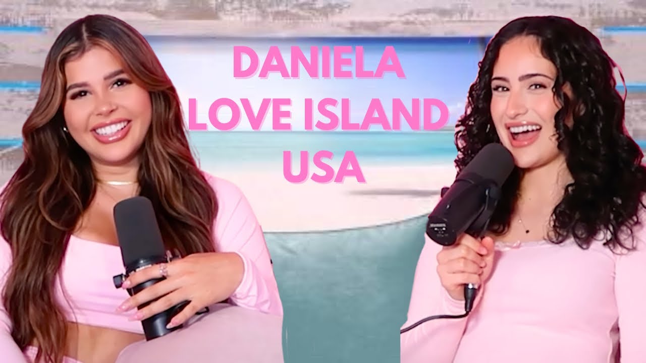 Daniela’s Love Island Experience | Ep. 30