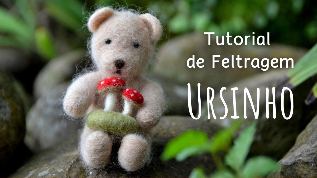 Tutorial - Ursinho - Feltragem com agulha - Needle Felting - Bear