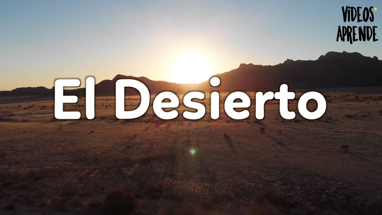Los Desiertos y sus caracter&iacute;sticas - Videos Aprende