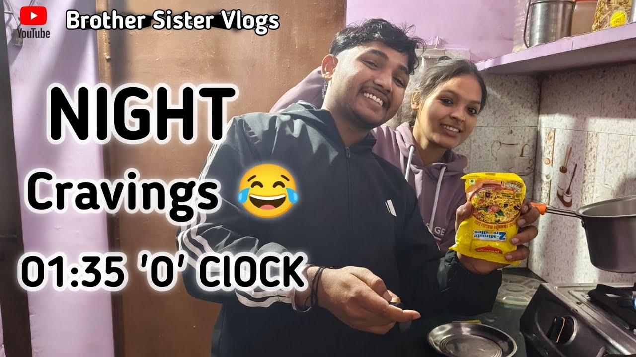 Night Cravings At 01:35 '0' Clock / Brother Sister vlogs/ vlog 7