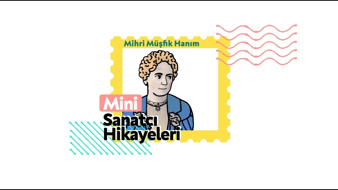 Mini Sanatçı Hikayeleri / Mihri Müşfik Hanım