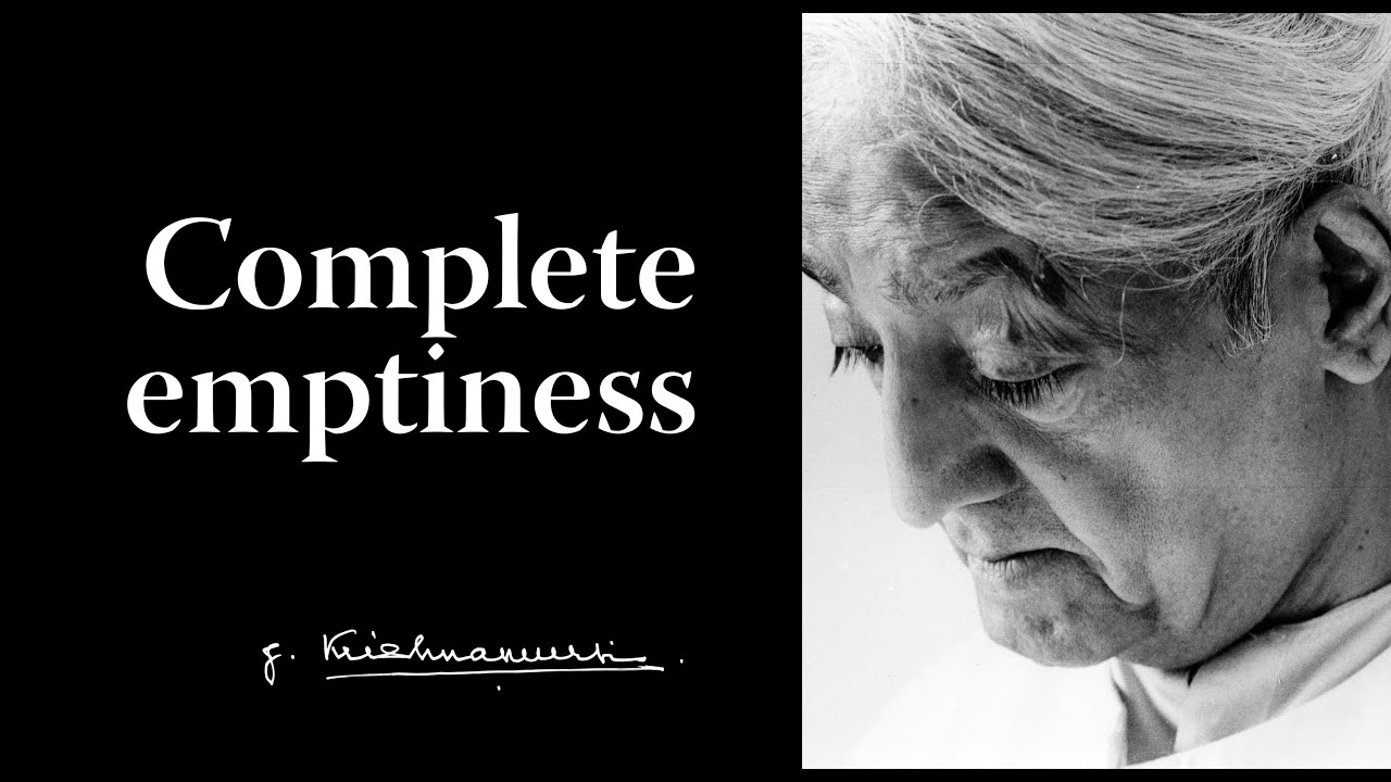 Complete emptiness | Krishnamurti