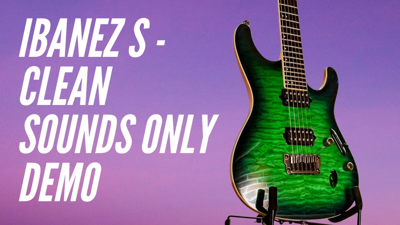 Ibanez S Series Clean Sounds Only Demonstration