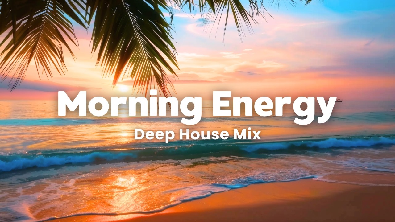 Perfect Morning 2026 🌞  Deep House Mix for Positive Energy | Chill & Focus Music