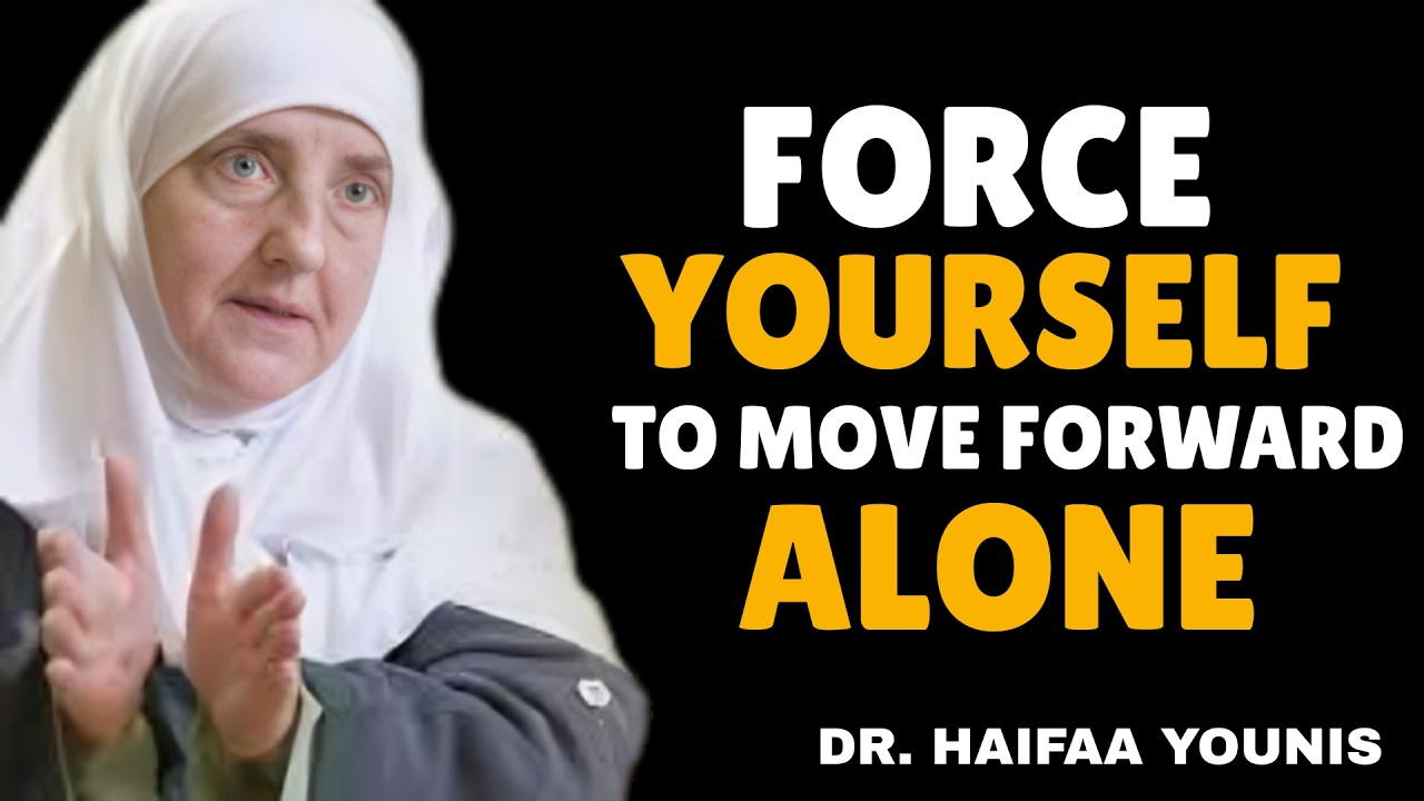 FORCE Yourself to Move Forward ALONE — Even When You’re Broken | Dr. Haifaa Younis