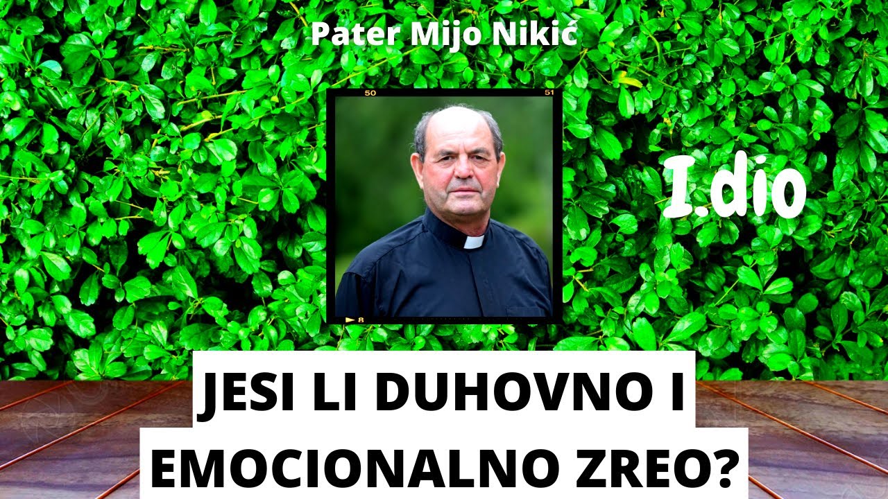 Jesi li duhovno i emocionalno zreo? (1. dio) Pater Mijo Nikić