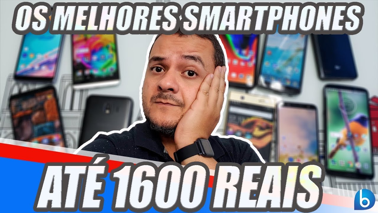 MELHORES SMARTPHONES ATÉ 1600 REAIS | 2018