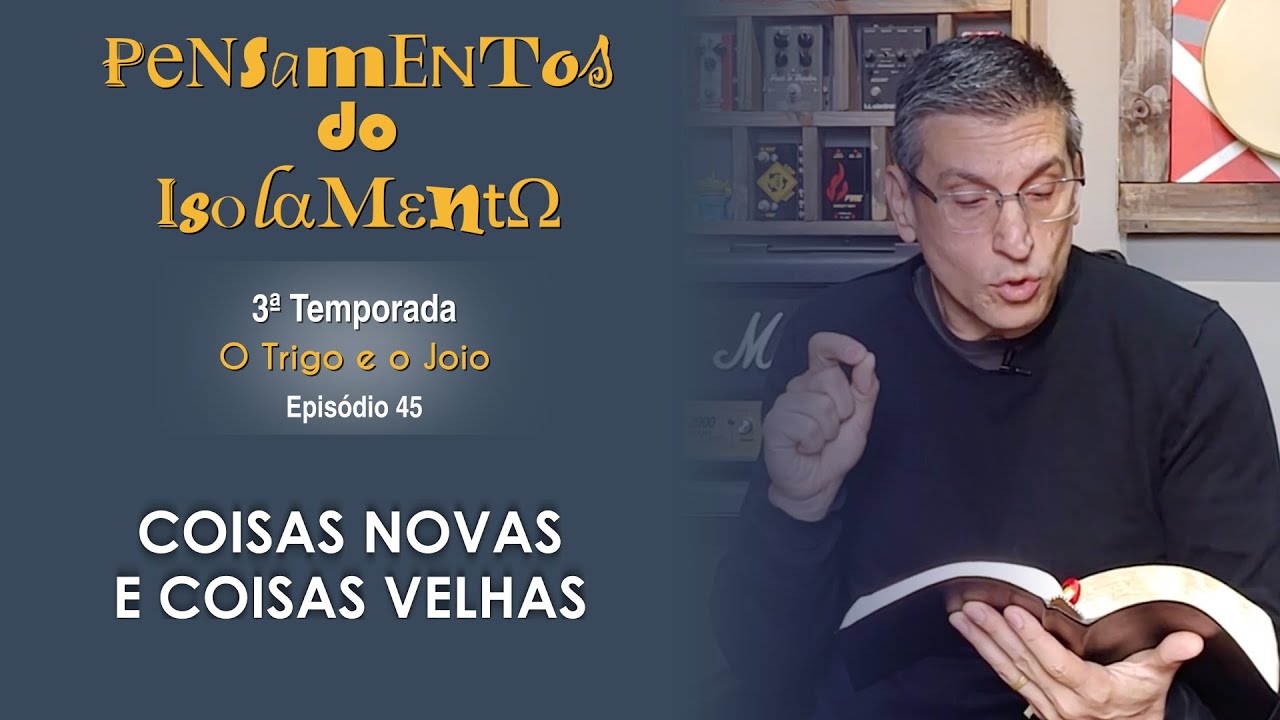 #45 - Coisas novas e coisas velhas - Zé Bruno  - T3 Pensamentos do isolamento