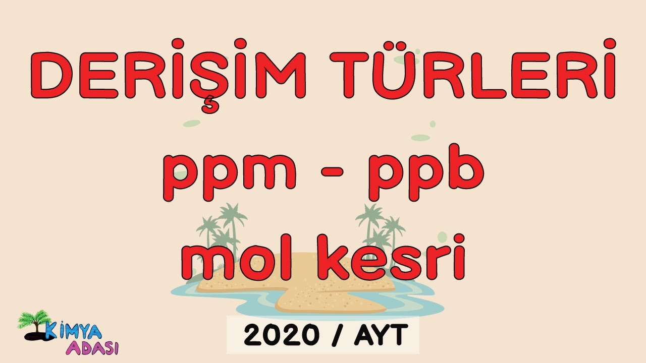M5 - Derişim Türleri (ppm -  ppb - mol kesri)