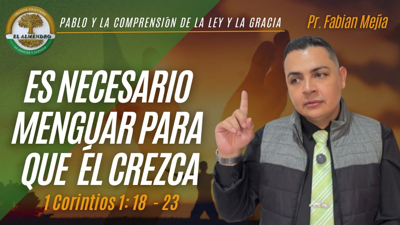 ES NECESARIO QUE YO MENGÜE PARA QUE ÉL CREZCA. 1Corintios 1: 18 - 23 | Pr. Fabian Mejía 