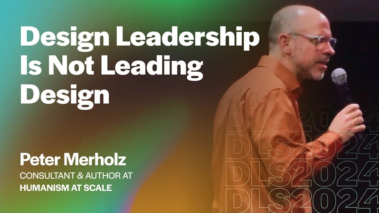 Peter Merholz (Consultant & Author, Humanism at Scale) - Design Leadership Is Not Leading Design