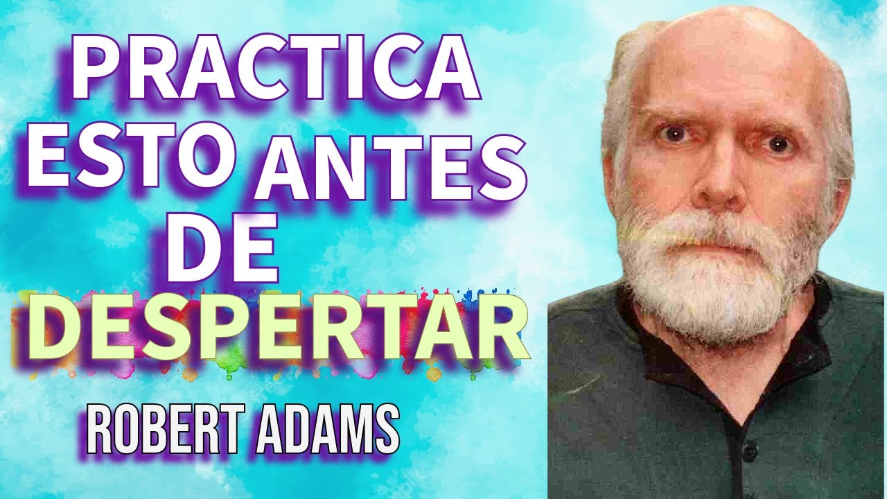 ROBERT ADAMS * Practica Esto Antes de Despertarte