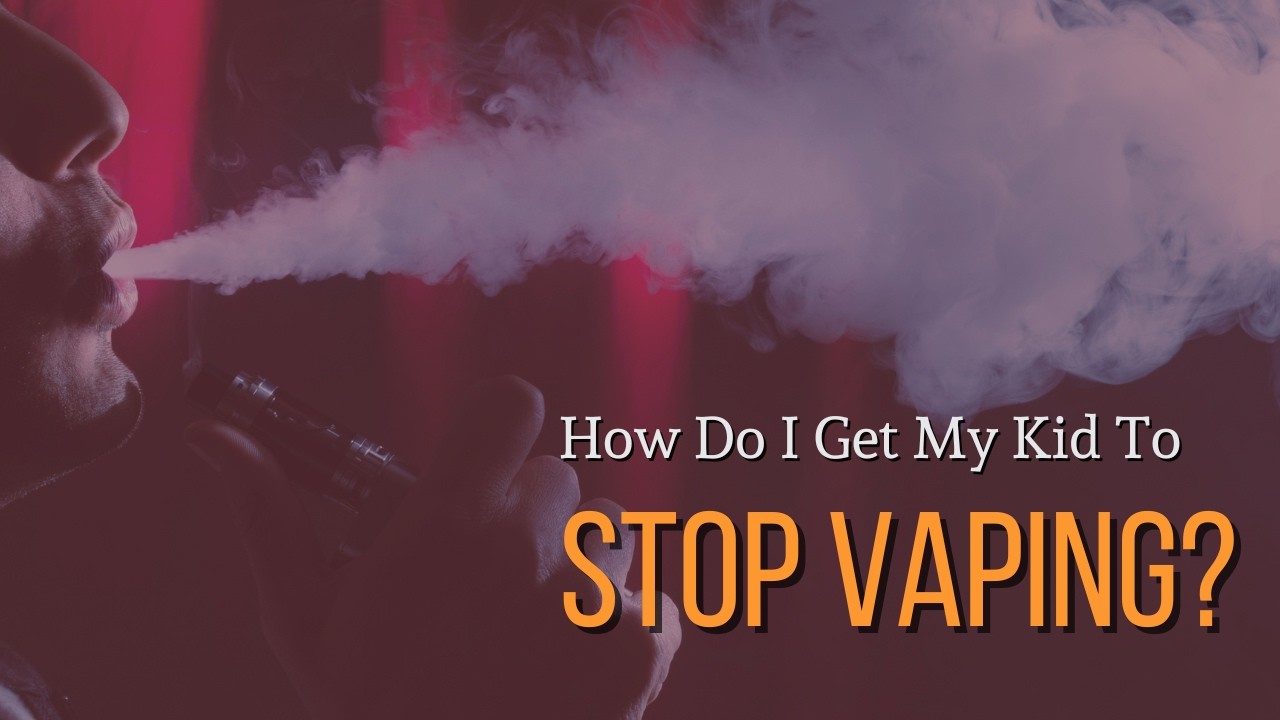 How do I get my kid to stop vaping?