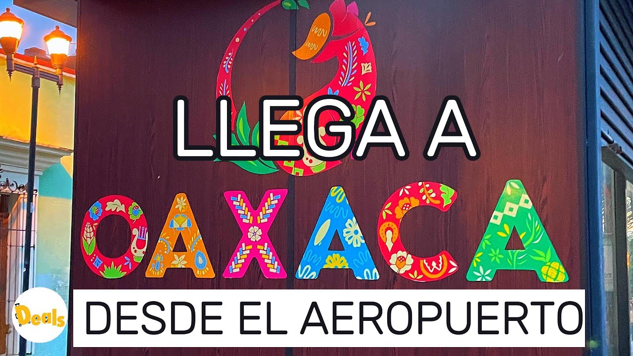 oaxaca de juárez. oaxaca como llegar. ¡Llega al Centro de Oaxaca desde el aeropuerto de forma fácil!