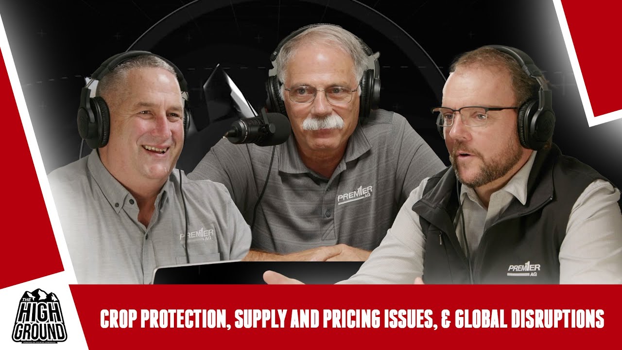 EP 53 // Crop Protection, Supply and Pricing Issues, & Global Disruptions // THE HIGH GROUND podcast