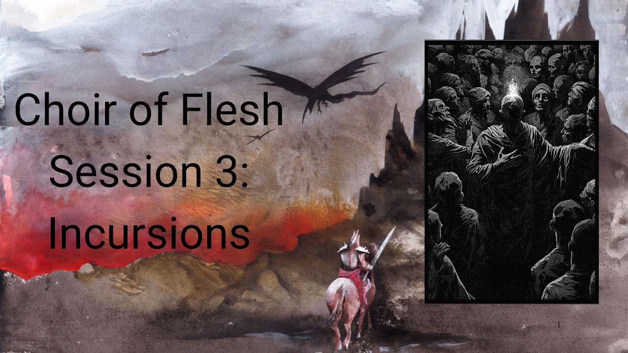 Choir of Flesh Session 3: Incursions