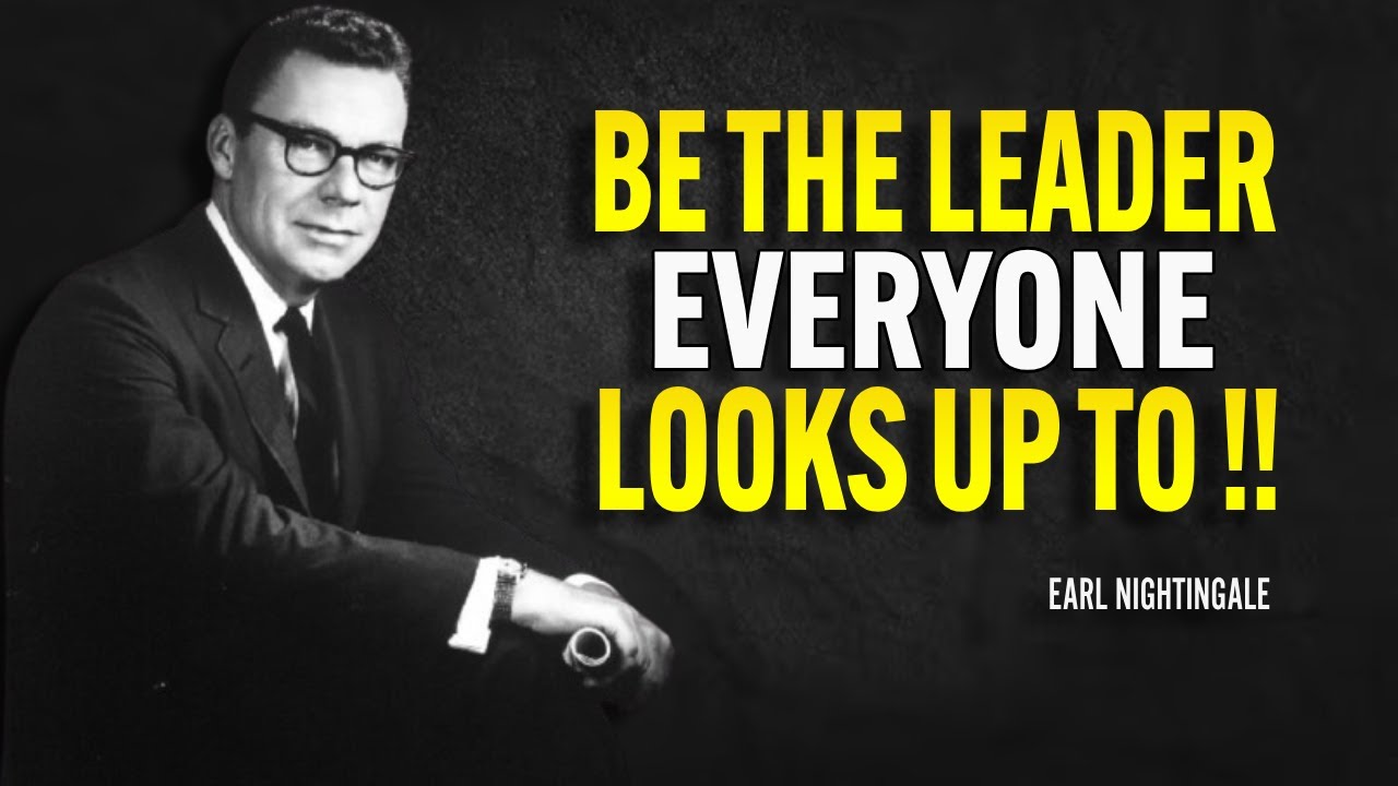 Be The Leader Everyone Looks Up To - Earl Nightingale Motivation
