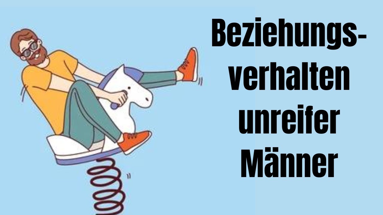 Beziehungsverhalten unreifer Männer