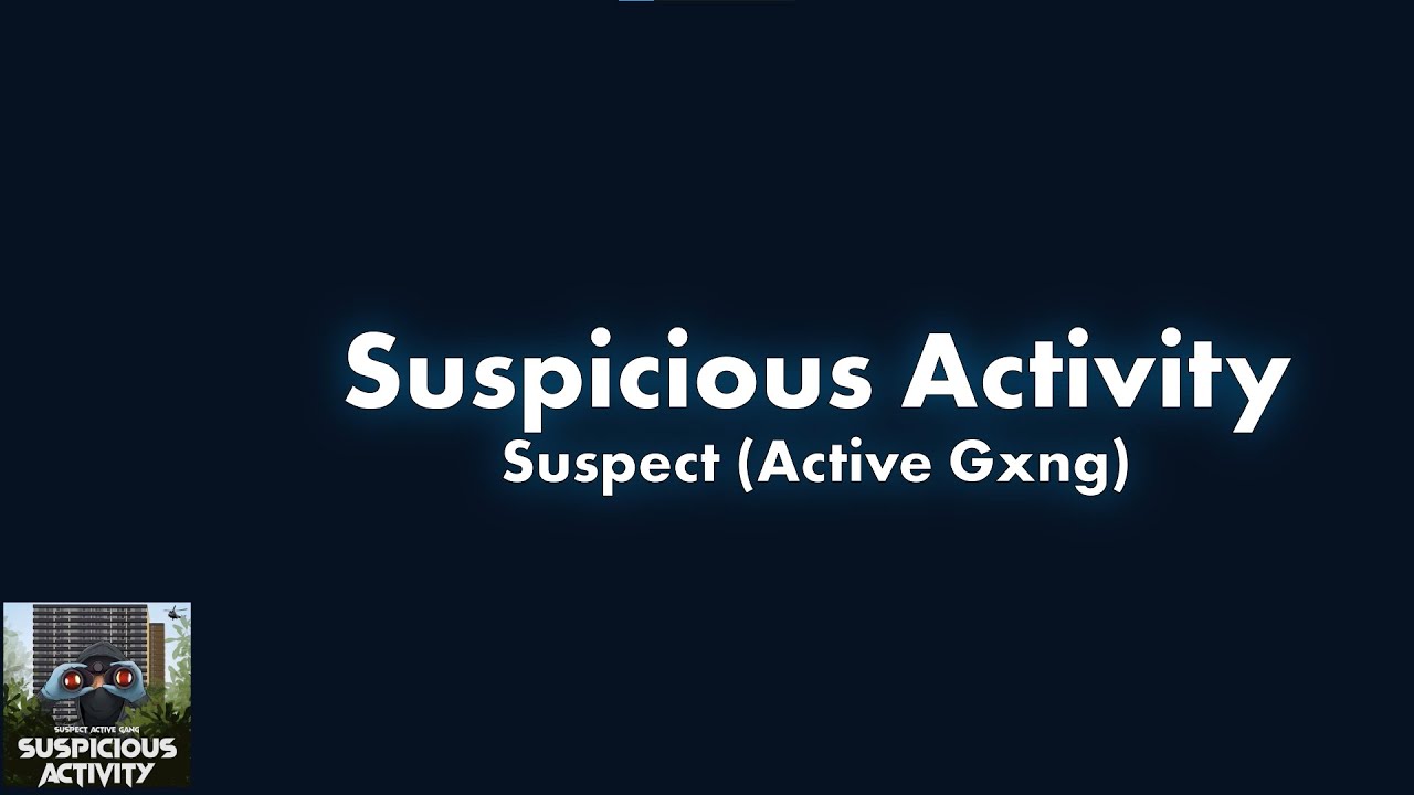 #ActiveGxng Suspect - Suspicious Activity Lyric Video