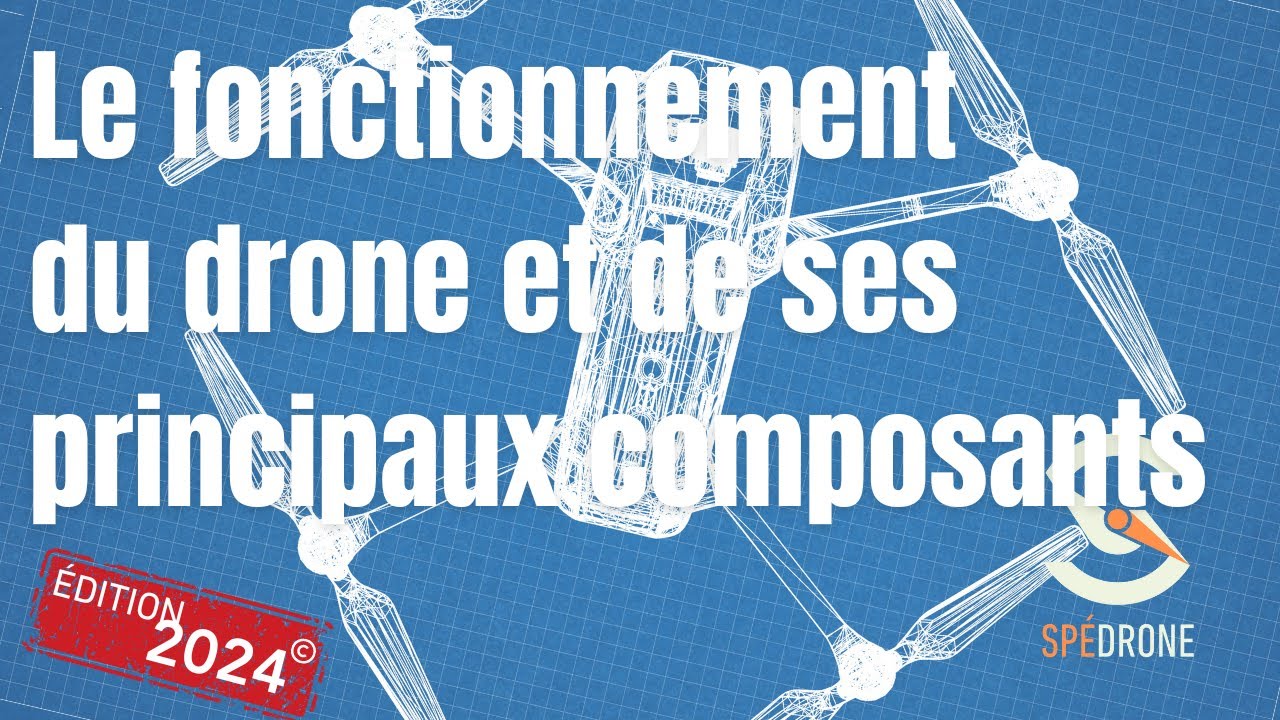 SPÉDRONE - Le fonctionnement du drone et de ses principaux composants