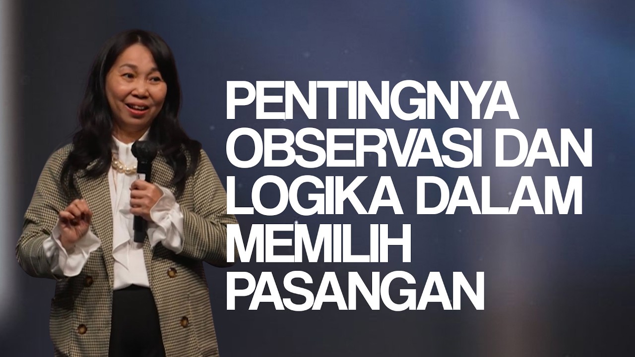 Pentingnya Observasi dan Logika dalam Memilih Pasangan Part 1 - Ps. Ruth Julia
