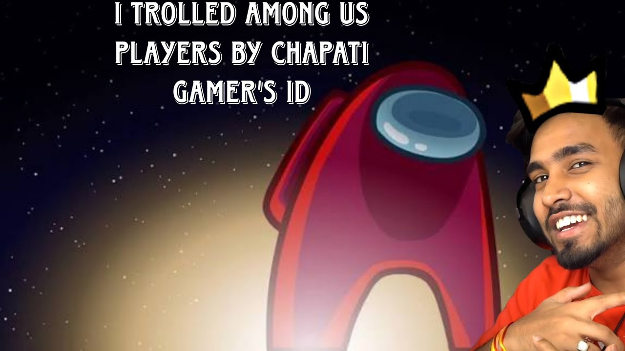 I used Chapati Hindustani Gamer's Id to troll Among Us Players 