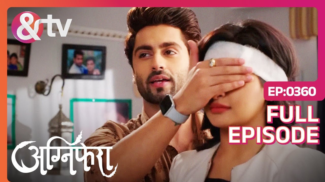 Anurag का Ragini के लिए एक Surprise | Agnifera | Ep 360 | Full Episode | &TV