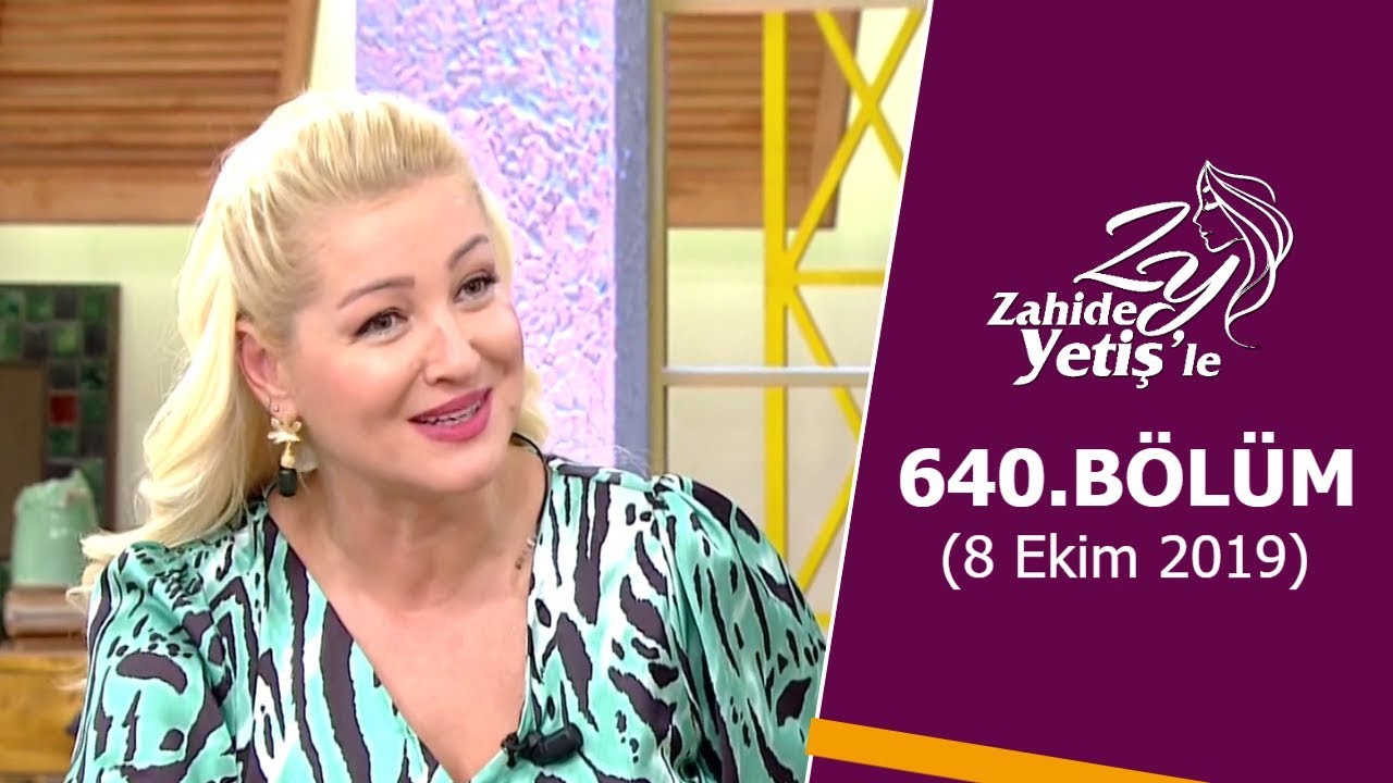 Zahide Yetiş'le 640. Bölüm | 8 Ekim 2019